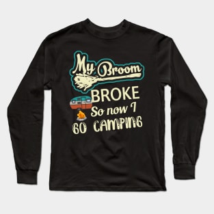 My Broom Broke So Now I Go Camping Long Sleeve T-Shirt